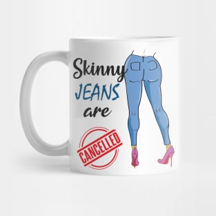 Skinny jeans are cancelled Social Media Trend Funny Design Mug